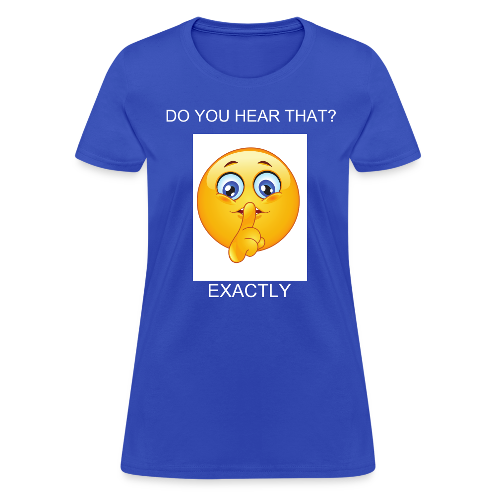 Women's T-Shirt- DO YOU HEAR THAT - royal blue