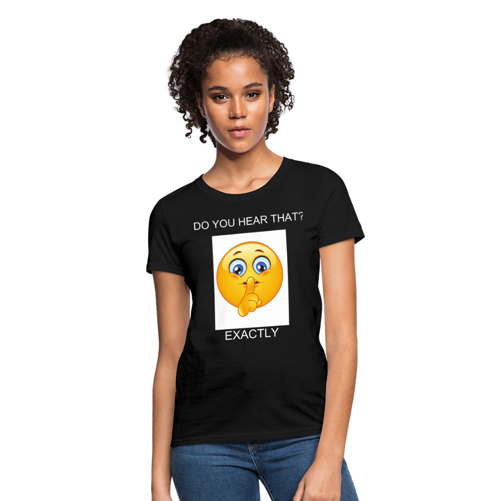 Women's T-Shirt- DO YOU HEAR THAT - black