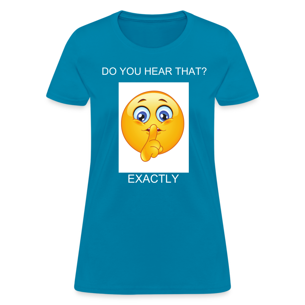 Women's T-Shirt- DO YOU HEAR THAT - turquoise