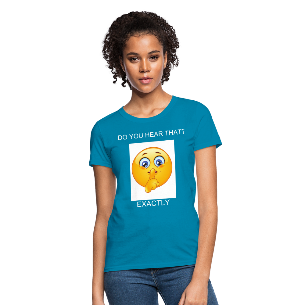 Women's T-Shirt- DO YOU HEAR THAT - turquoise