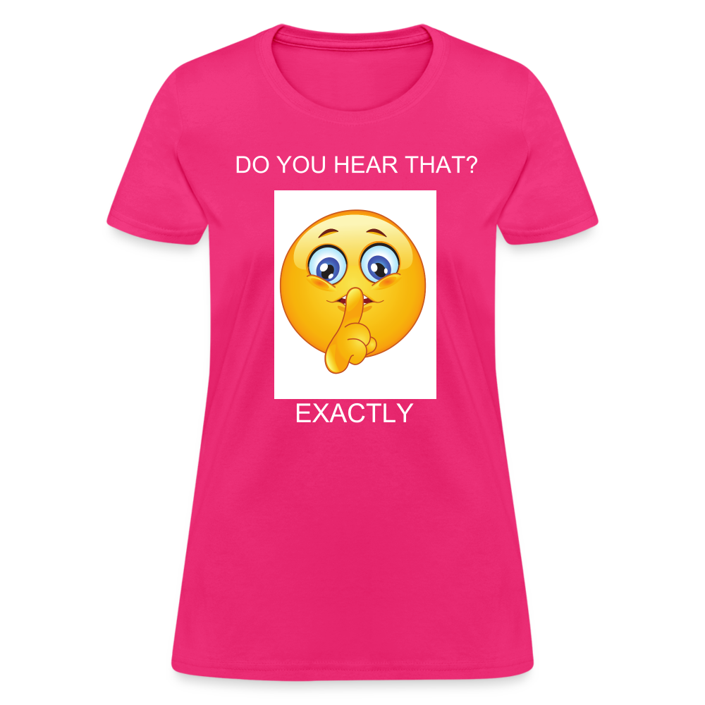 Women's T-Shirt- DO YOU HEAR THAT - fuchsia