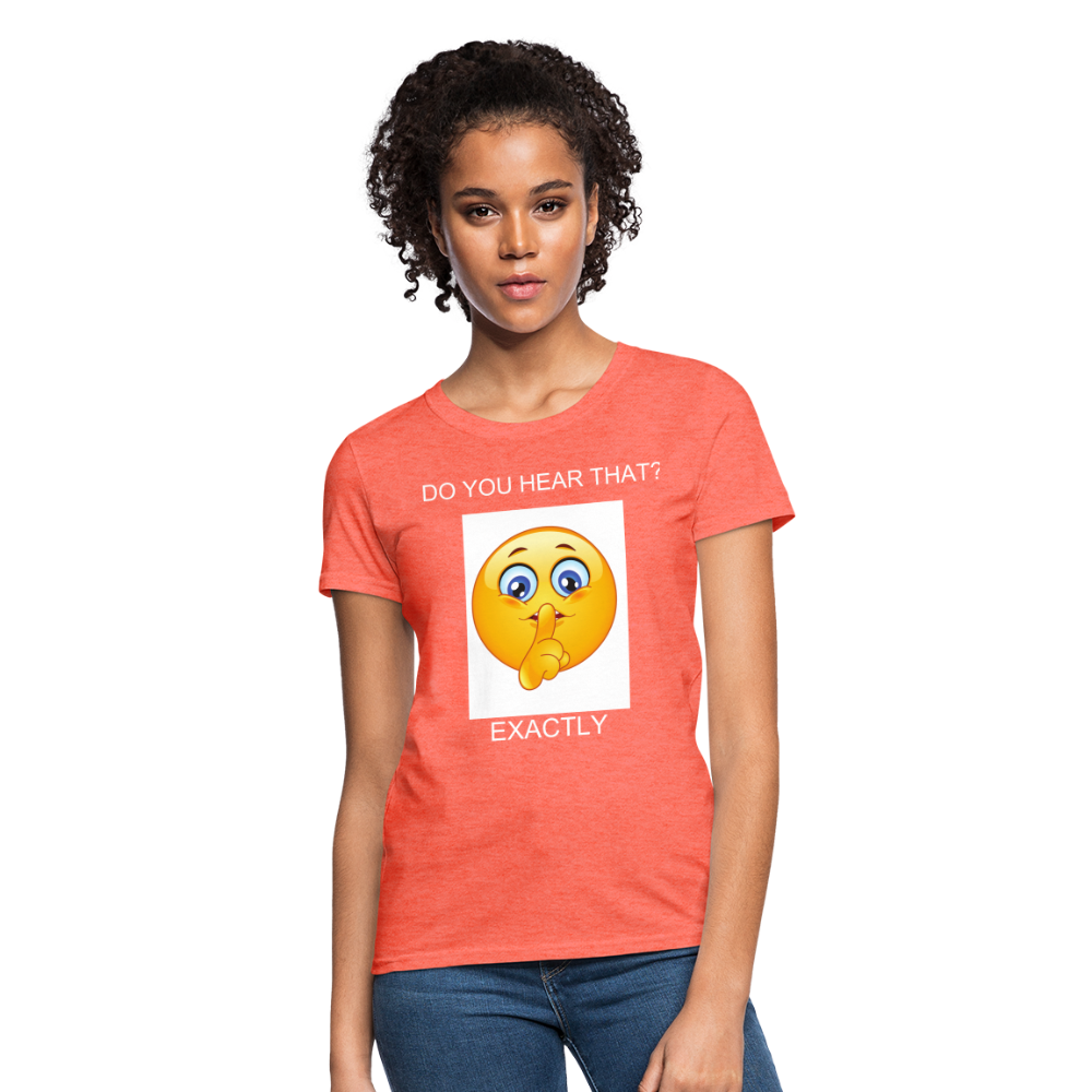 Women's T-Shirt- DO YOU HEAR THAT - heather coral